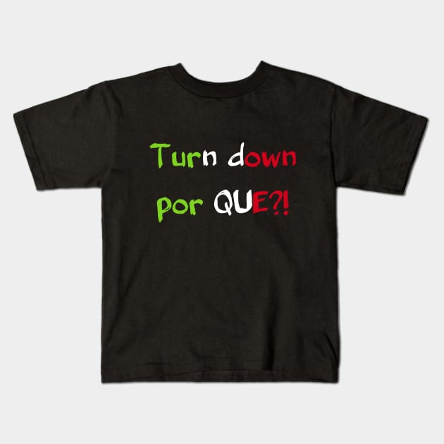 Turn Down Por Que?! Kids T-Shirt by manalodesign